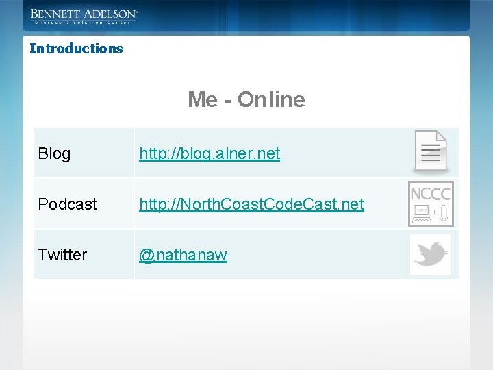 Introductions Me - Online Blog http: //blog. alner. net Podcast http: //North. Coast. Code.