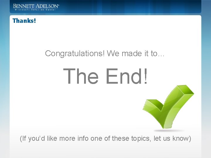 Thanks! Congratulations! We made it to… The End! (If you’d like more info one