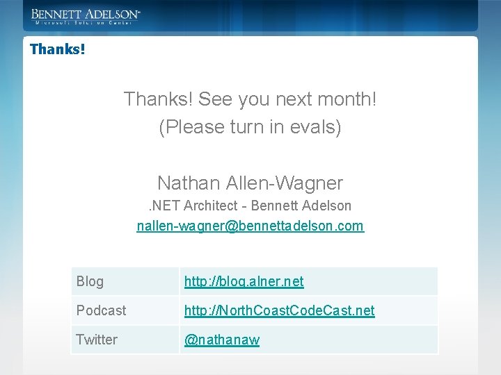 Thanks! See you next month! (Please turn in evals) Nathan Allen-Wagner. NET Architect -