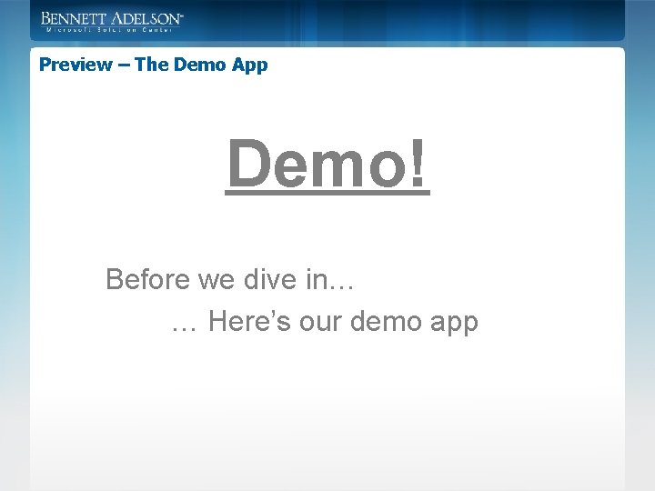 Preview – The Demo App Demo! Before we dive in… … Here’s our demo