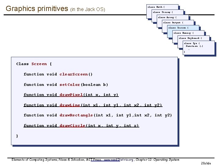 Graphics primitives (in the Jack OS) class Math { class String { class Array