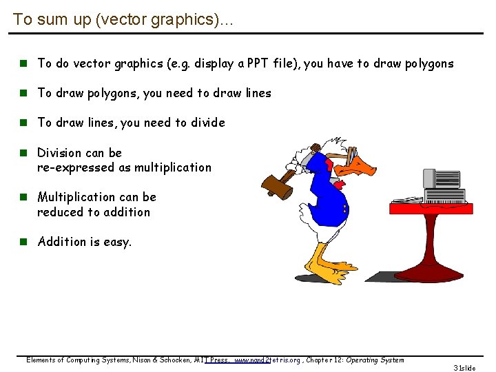 To sum up (vector graphics)… n To do vector graphics (e. g. display a