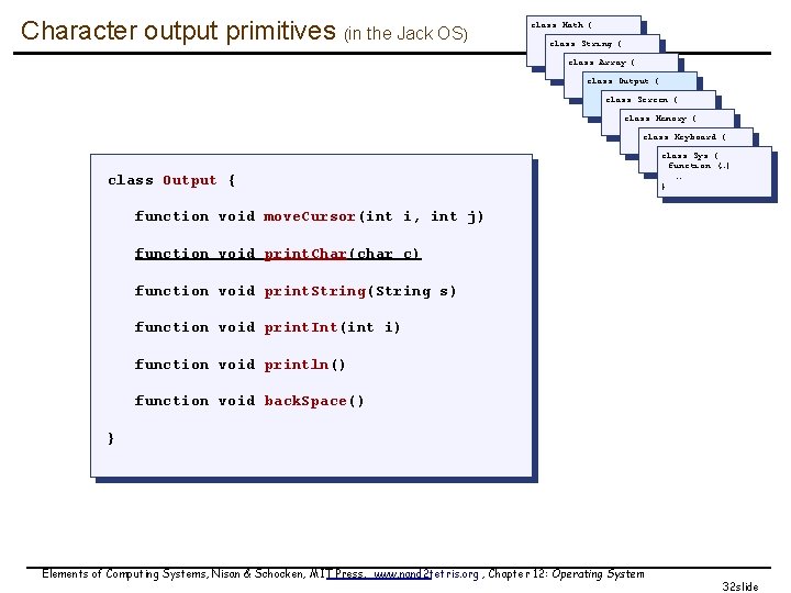 Character output primitives (in the Jack OS) class Math { class String { class