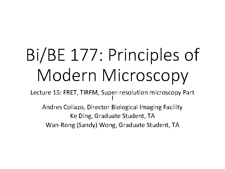 Bi/BE 177: Principles of Modern Microscopy Lecture 15: FRET, TIRFM, Super-resolution microscopy Part I