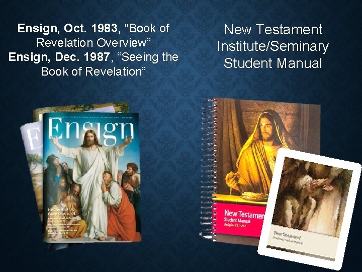 Ensign, Oct. 1983, “Book of Revelation Overview” Ensign, Dec. 1987, “Seeing the Book of