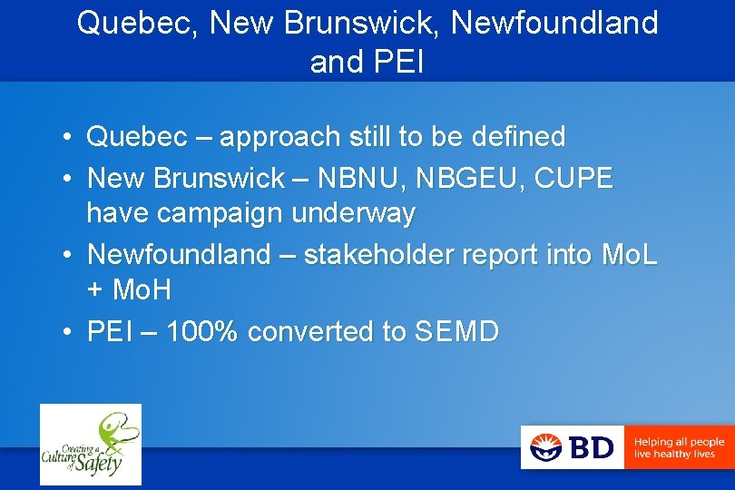 Quebec, New Brunswick, Newfoundland PEI • Quebec – approach still to be defined •