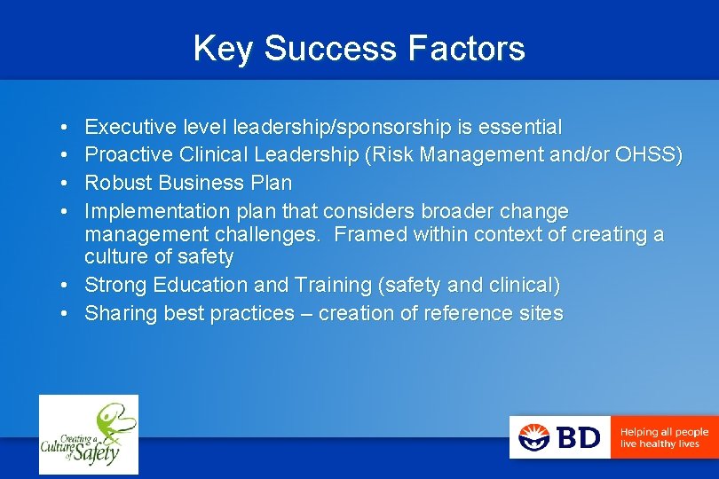 Key Success Factors • • Executive level leadership/sponsorship is essential Proactive Clinical Leadership (Risk