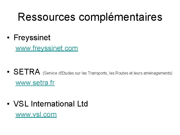 Ressources complémentaires • Freyssinet www. freyssinet. com • SETRA (Service d’Etudes sur les Transports,