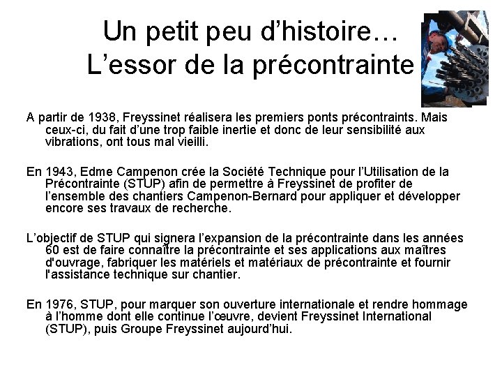 Un petit peu d’histoire… L’essor de la précontrainte A partir de 1938, Freyssinet réalisera