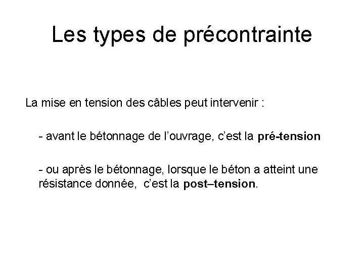 Les types de précontrainte La mise en tension des câbles peut intervenir : -