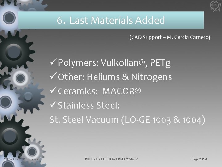 6. Last Materials Added (CAD Support – M. Garcia Carnero) ü Polymers: Vulkollan®, PETg