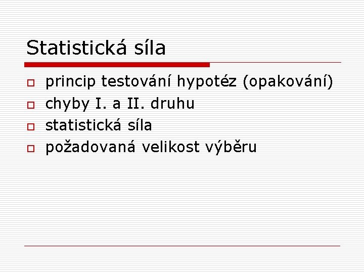 Statistická síla o o princip testování hypotéz (opakování) chyby I. a II. druhu statistická