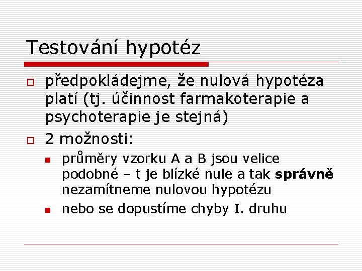 Testování hypotéz o o předpokládejme, že nulová hypotéza platí (tj. účinnost farmakoterapie a psychoterapie