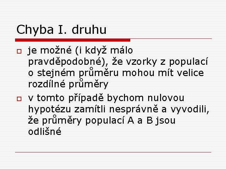 Chyba I. druhu o o je možné (i když málo pravděpodobné), že vzorky z