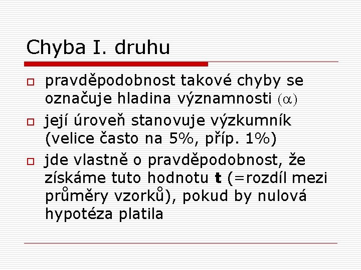 Chyba I. druhu o o o pravděpodobnost takové chyby se označuje hladina významnosti (a)