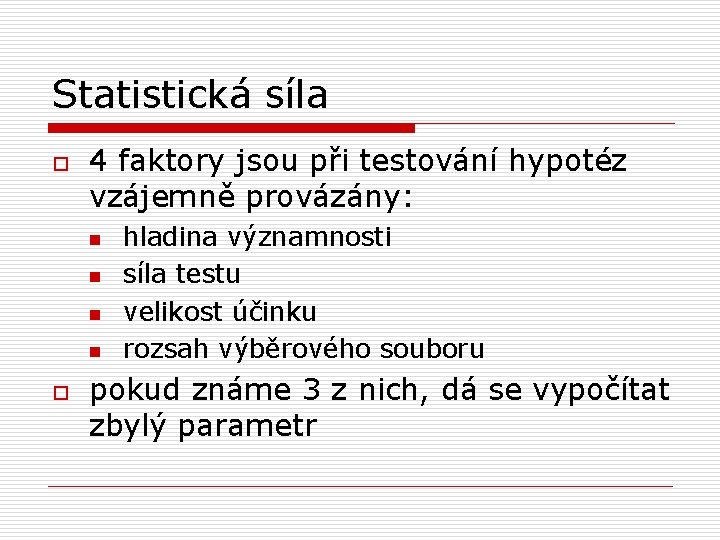 Statistická síla o 4 faktory jsou při testování hypotéz vzájemně provázány: n n o