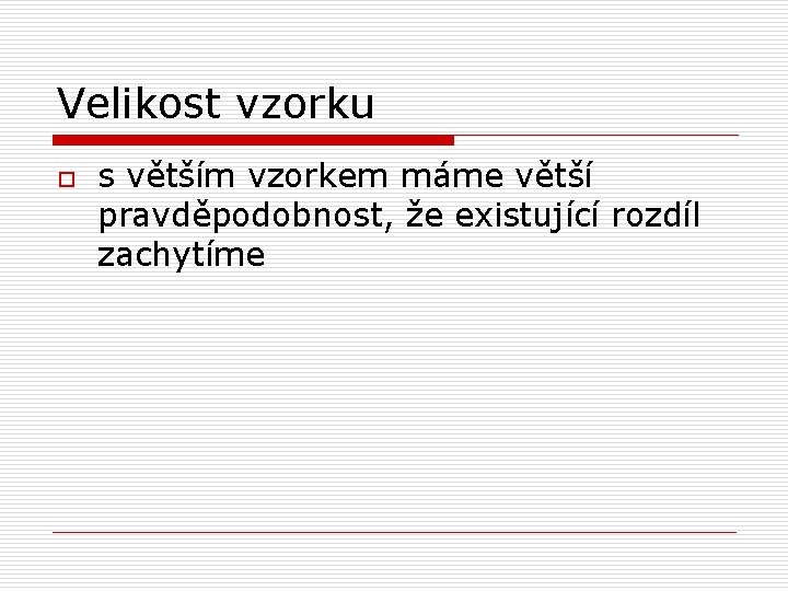 Velikost vzorku o s větším vzorkem máme větší pravděpodobnost, že existující rozdíl zachytíme 