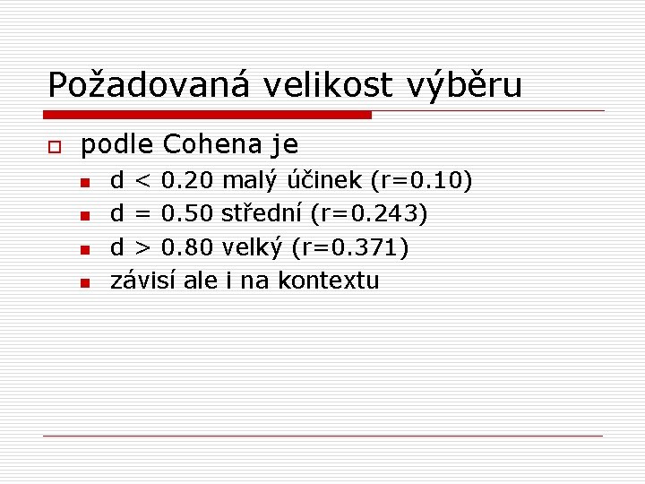 Požadovaná velikost výběru o podle Cohena je n n d < 0. 20 malý