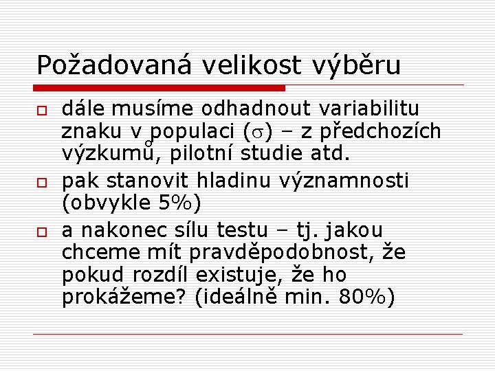 Požadovaná velikost výběru o o o dále musíme odhadnout variabilitu znaku v populaci (s)