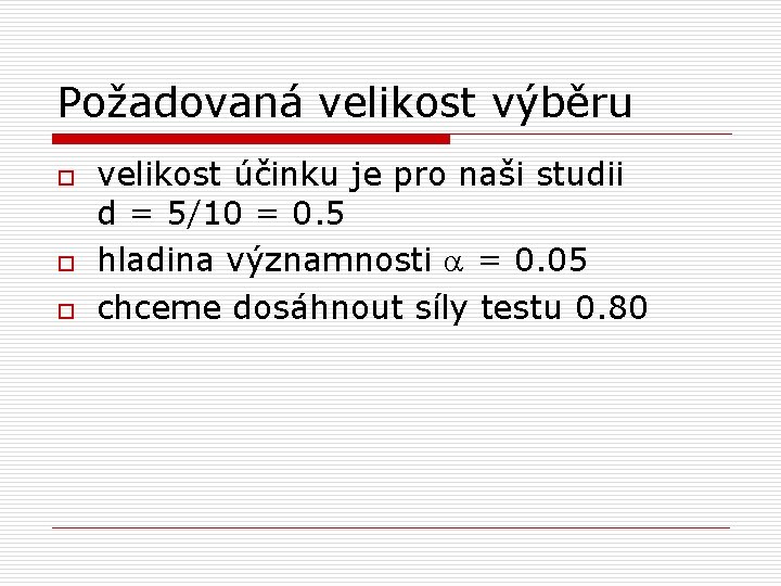 Požadovaná velikost výběru o o o velikost účinku je pro naši studii d =