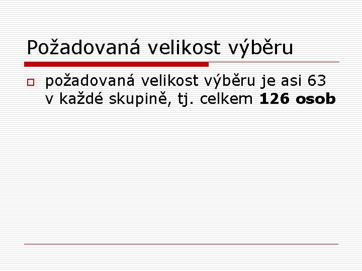 Požadovaná velikost výběru o požadovaná velikost výběru je asi 63 v každé skupině, tj.