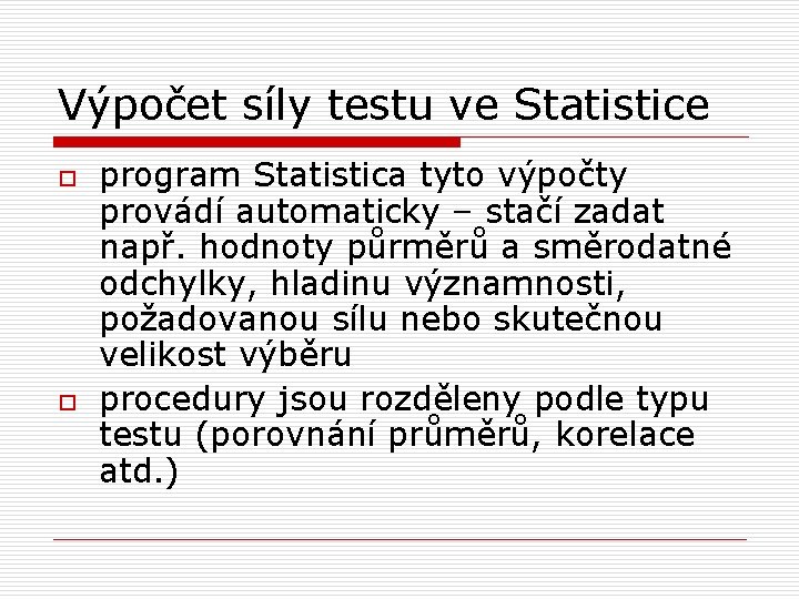 Výpočet síly testu ve Statistice o o program Statistica tyto výpočty provádí automaticky – Výpočet síly testu ve Statistice o o program Statistica tyto výpočty provádí automaticky –