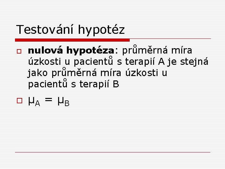 Testování hypotéz o o nulová hypotéza: průměrná míra úzkosti u pacientů s terapií A