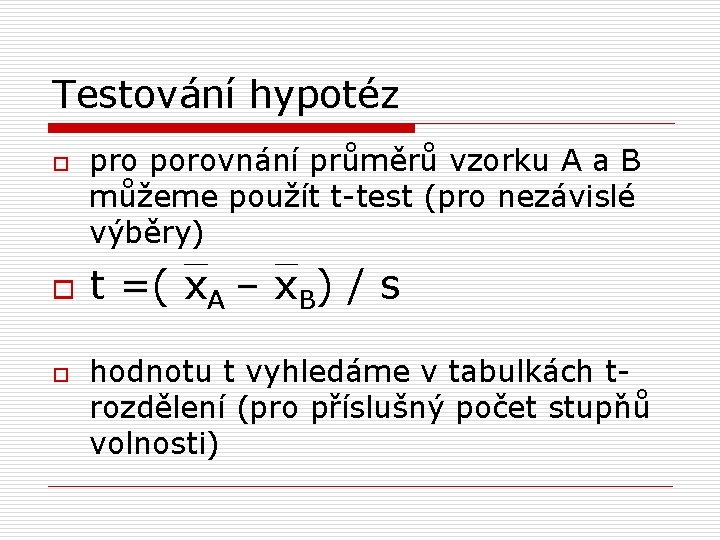 Testování hypotéz o o o pro porovnání průměrů vzorku A a B můžeme použít Testování hypotéz o o o pro porovnání průměrů vzorku A a B můžeme použít