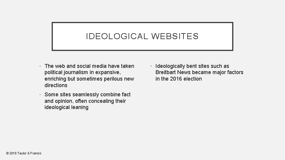 IDEOLOGICAL WEBSITES • The web and social media have taken political journalism in expansive,