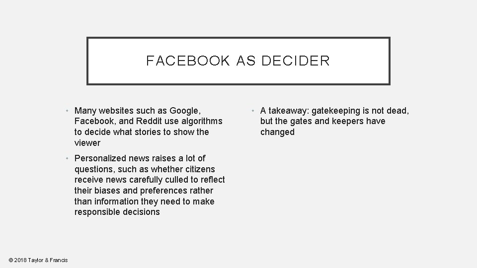 FACEBOOK AS DECIDER • Many websites such as Google, Facebook, and Reddit use algorithms