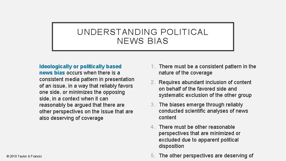 UNDERSTANDING POLITICAL NEWS BIAS Ideologically or politically based news bias occurs when there is