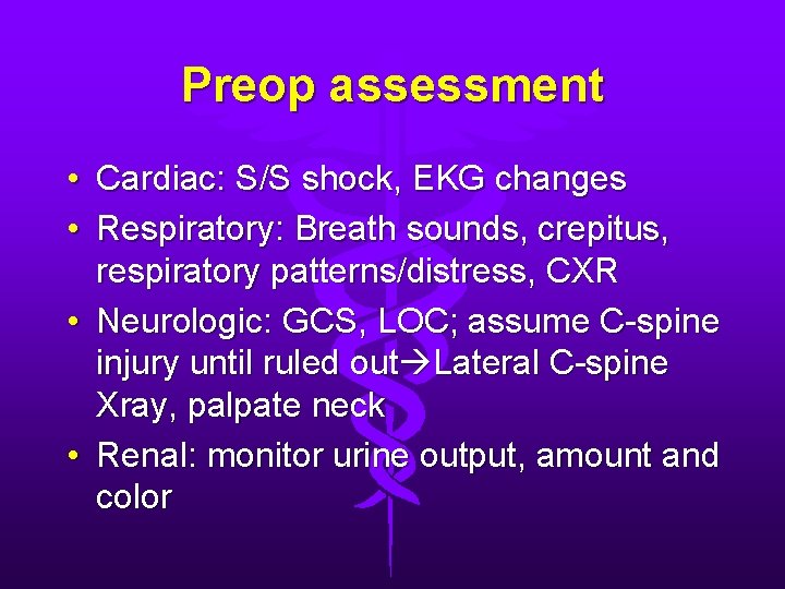 Preop assessment • Cardiac: S/S shock, EKG changes • Respiratory: Breath sounds, crepitus, respiratory