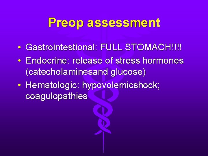 Preop assessment • Gastrointestional: FULL STOMACH!!!! • Endocrine: release of stress hormones (catecholaminesand glucose)