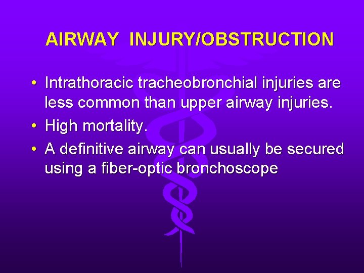 AIRWAY INJURY/OBSTRUCTION • Intrathoracic tracheobronchial injuries are less common than upper airway injuries. •