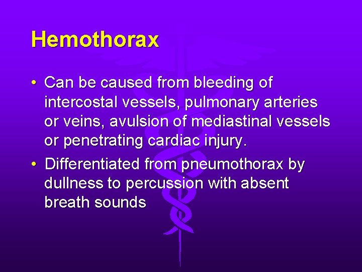 Hemothorax • Can be caused from bleeding of intercostal vessels, pulmonary arteries or veins,
