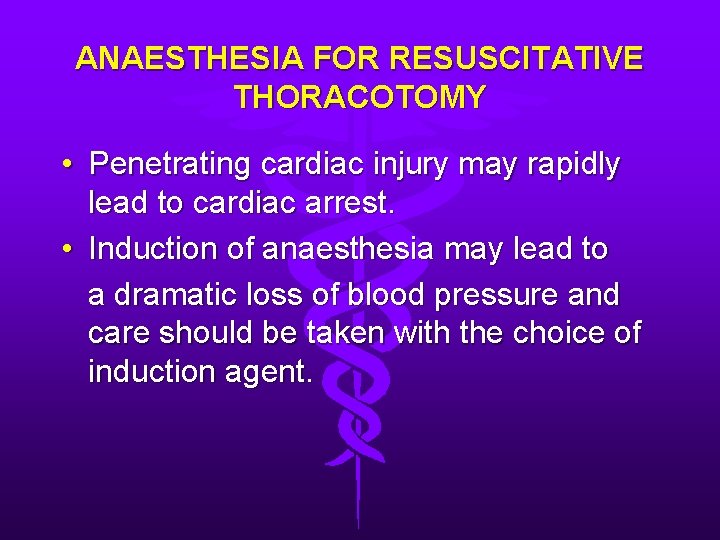 ANAESTHESIA FOR RESUSCITATIVE THORACOTOMY • Penetrating cardiac injury may rapidly lead to cardiac arrest.