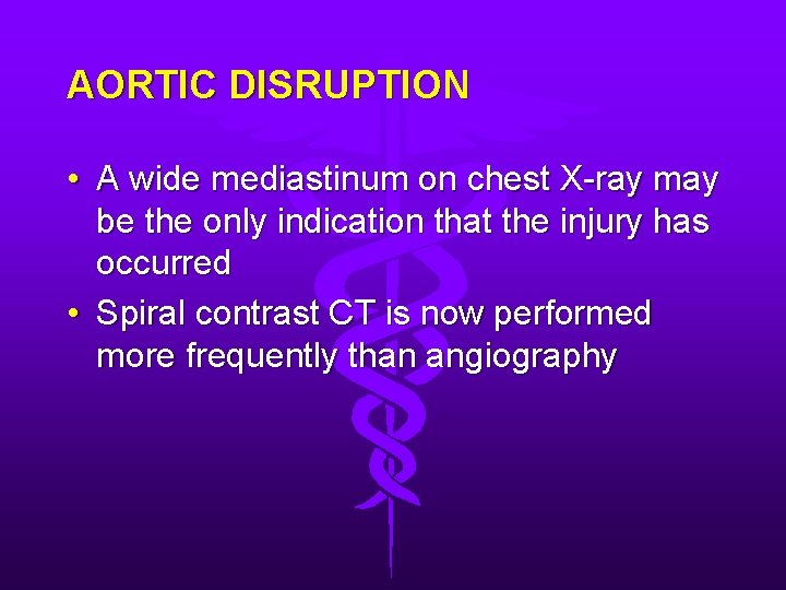 AORTIC DISRUPTION • A wide mediastinum on chest X-ray may be the only indication