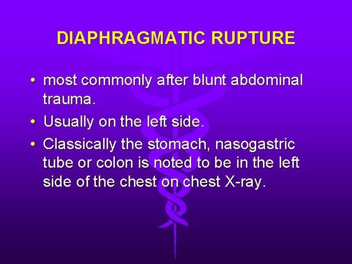 DIAPHRAGMATIC RUPTURE • most commonly after blunt abdominal trauma. • Usually on the left