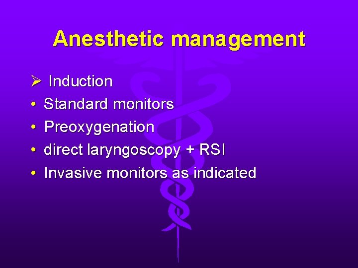 Anesthetic management Ø Induction • Standard monitors • Preoxygenation • direct laryngoscopy + RSI