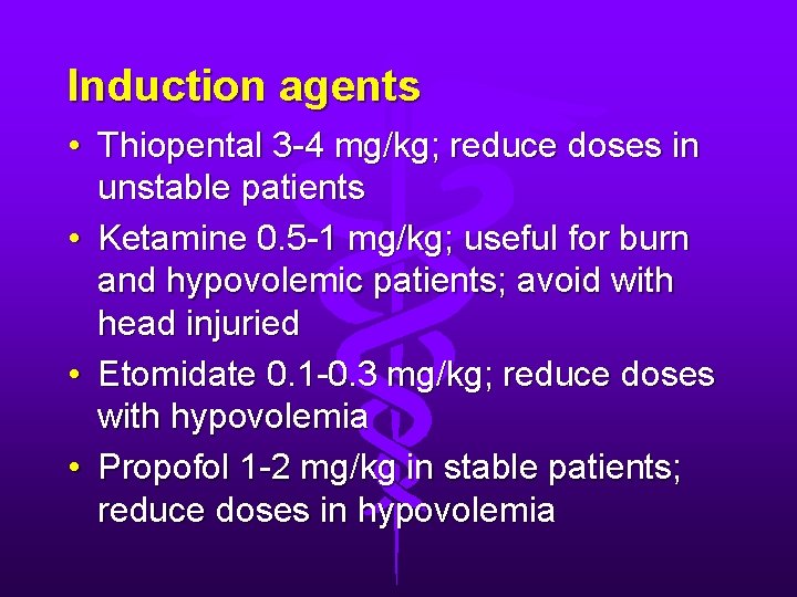 Induction agents • Thiopental 3 -4 mg/kg; reduce doses in unstable patients • Ketamine