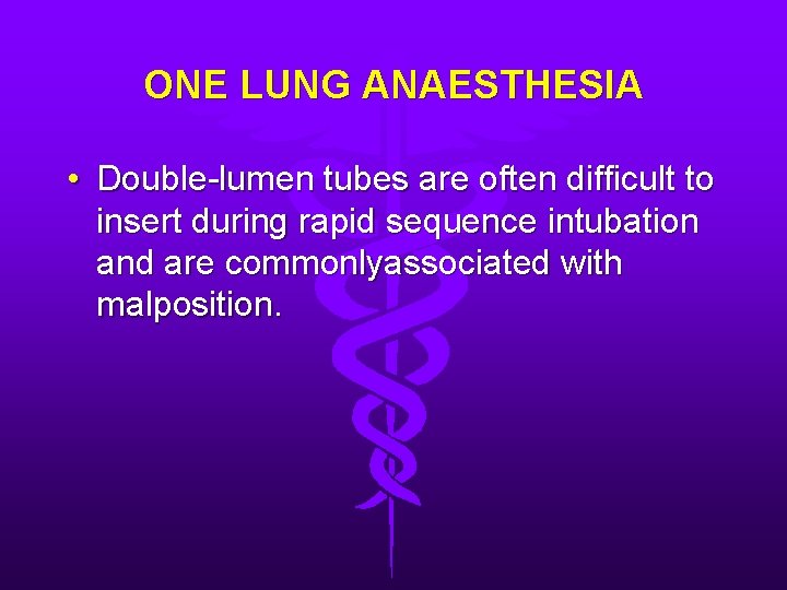 ONE LUNG ANAESTHESIA • Double-lumen tubes are often difficult to insert during rapid sequence