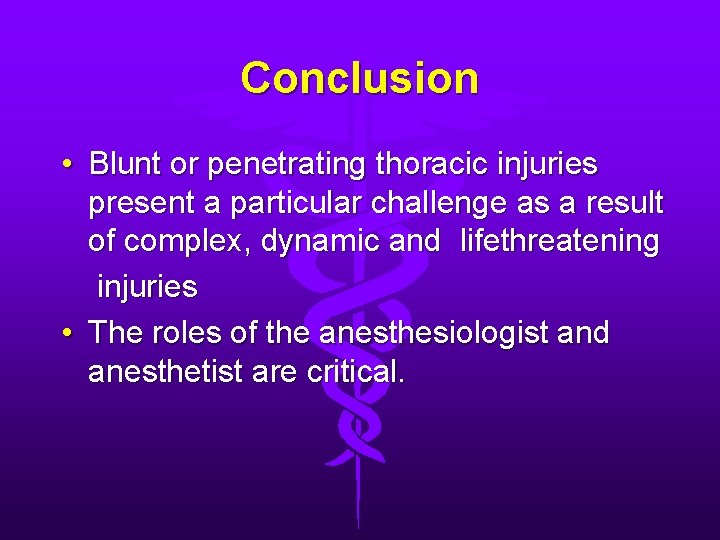Conclusion • Blunt or penetrating thoracic injuries present a particular challenge as a result