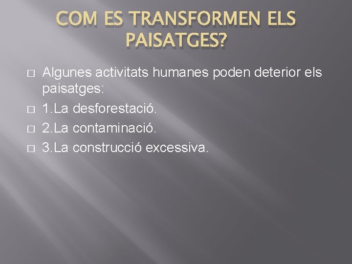 COM ES TRANSFORMEN ELS PAISATGES? � � Algunes activitats humanes poden deterior els paisatges: