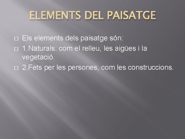 ELEMENTS DEL PAISATGE � � � Els elements dels paisatge són: 1. Naturals: com