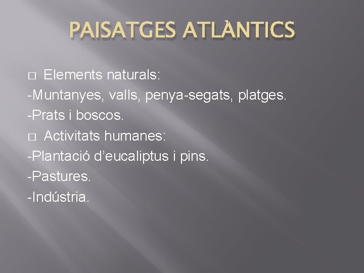 PAISATGES ATLÀNTICS Elements naturals: -Muntanyes, valls, penya-segats, platges. -Prats i boscos. � Activitats humanes: