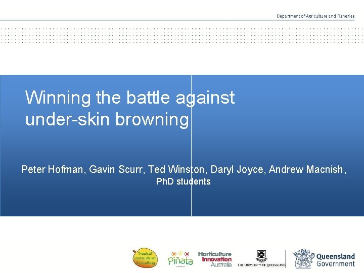 Winning the battle against under-skin browning Peter Hofman, Gavin Scurr, Ted Winston, Daryl Joyce,