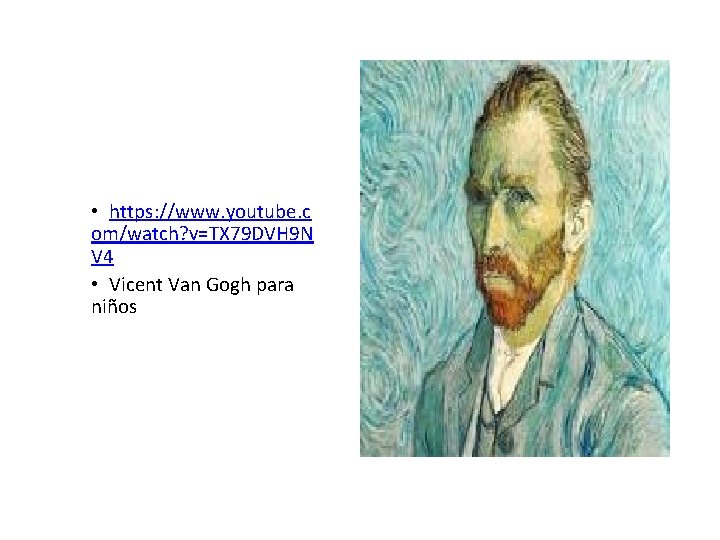 PINTOR POST-IMPRESIONISTA. VINCENT VAN GOGH VIDA Y OBRA • https: //www. youtube. c om/watch?