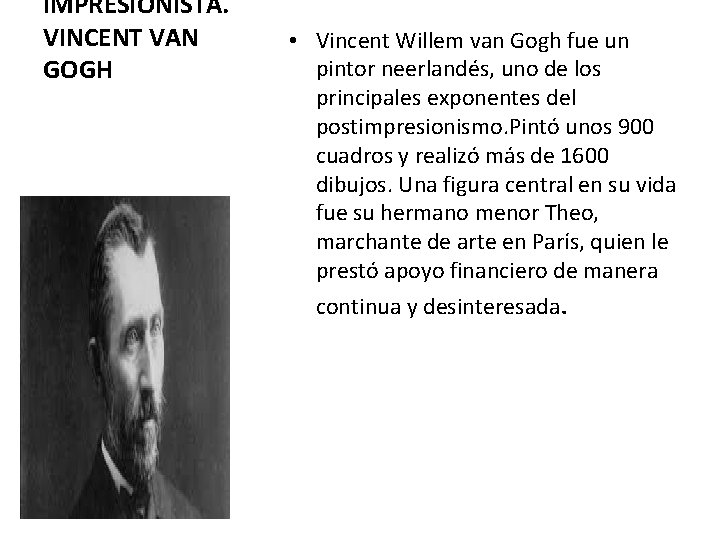 IMPRESIONISTA. VINCENT VAN GOGH • Vincent Willem van Gogh fue un pintor neerlandés, uno