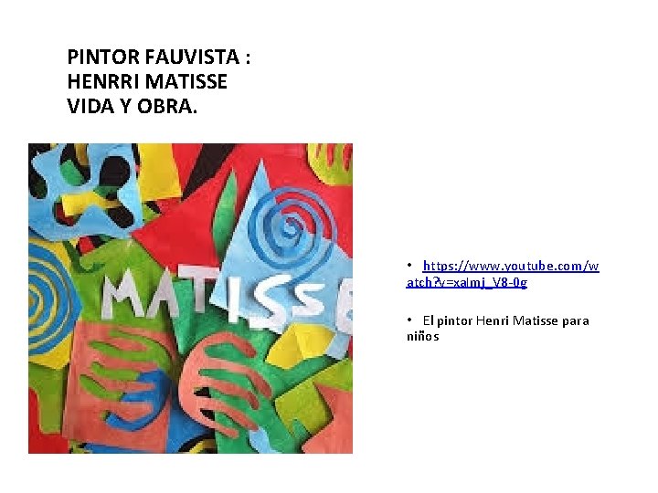 PINTOR FAUVISTA : HENRRI MATISSE VIDA Y OBRA. • https: //www. youtube. com/w atch?