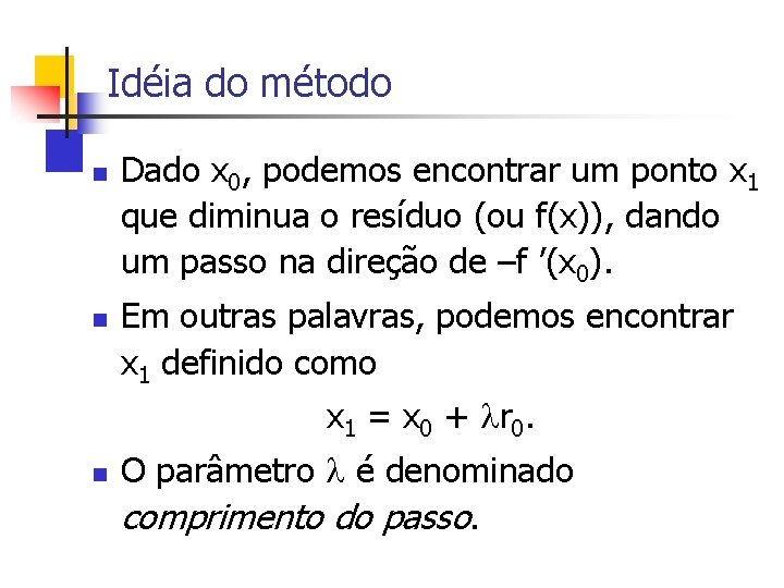 Idéia do método n n Dado x 0, podemos encontrar um ponto x 1